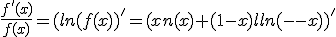 \frac{f'(x)}{f(x)}=(ln(f(x))^'=(xln(x)+(1-x)ln(1-x))^'